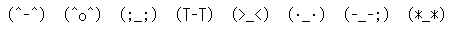 (^-^)�@(^o^)�@(;_;)�@(T-T)�@(>_<)�@(�E_�E)�@(-_-;)�@(*_*)